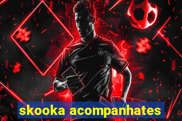 skooka acompanhates